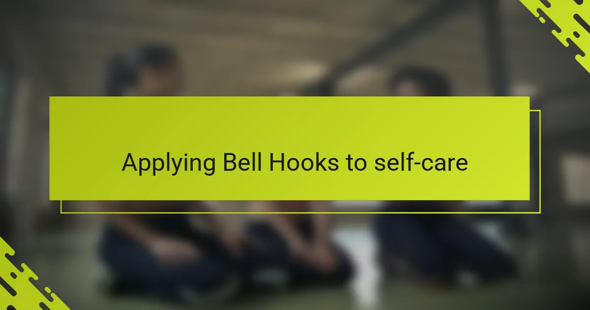 Applying Bell Hooks to self-care