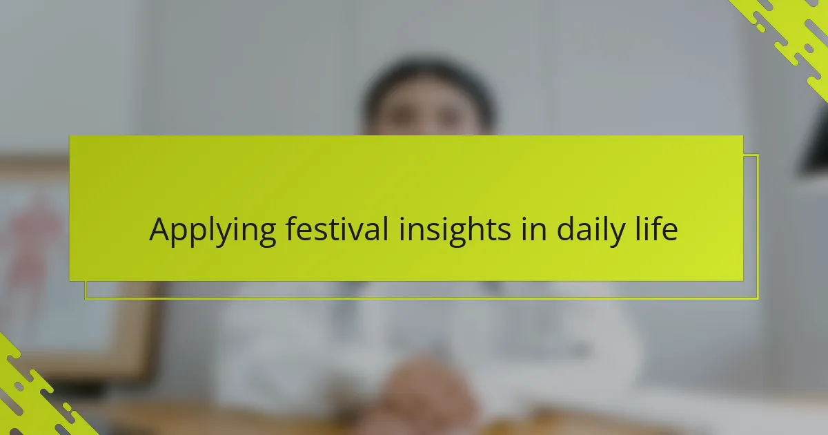 Applying festival insights in daily life