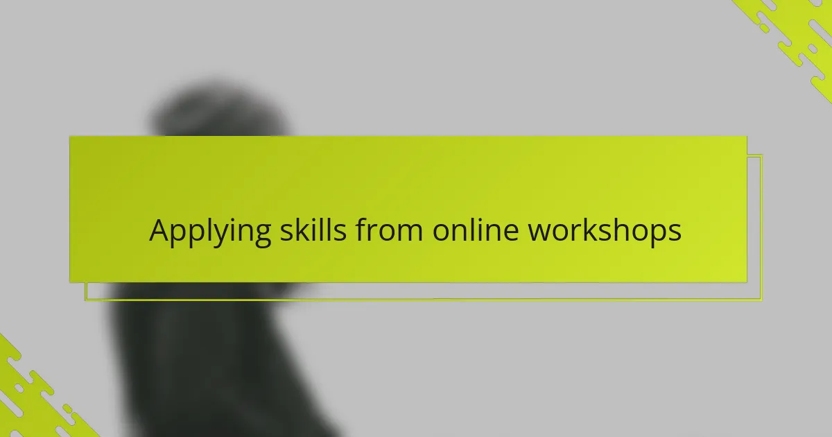 Applying skills from online workshops