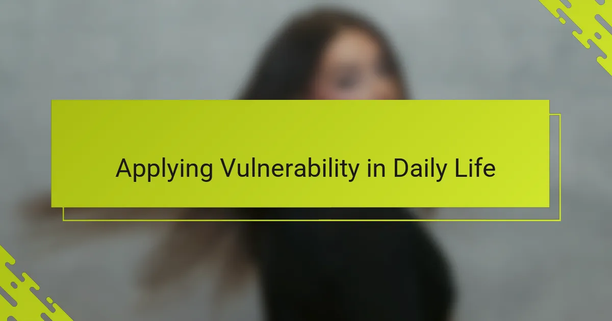Applying Vulnerability in Daily Life