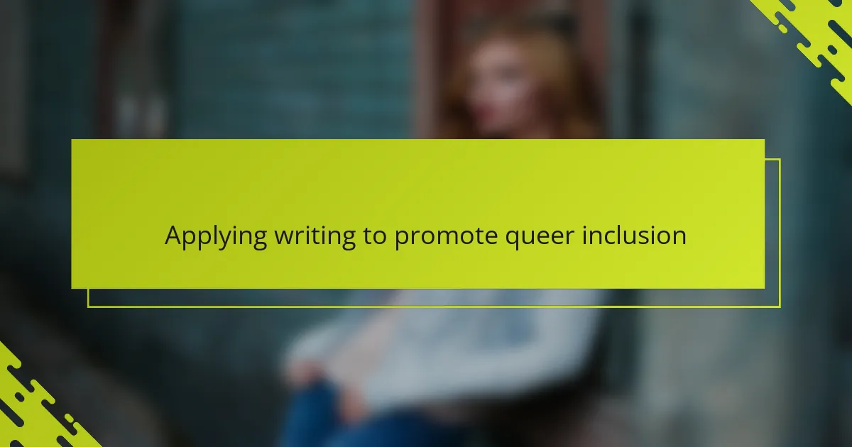 Applying writing to promote queer inclusion