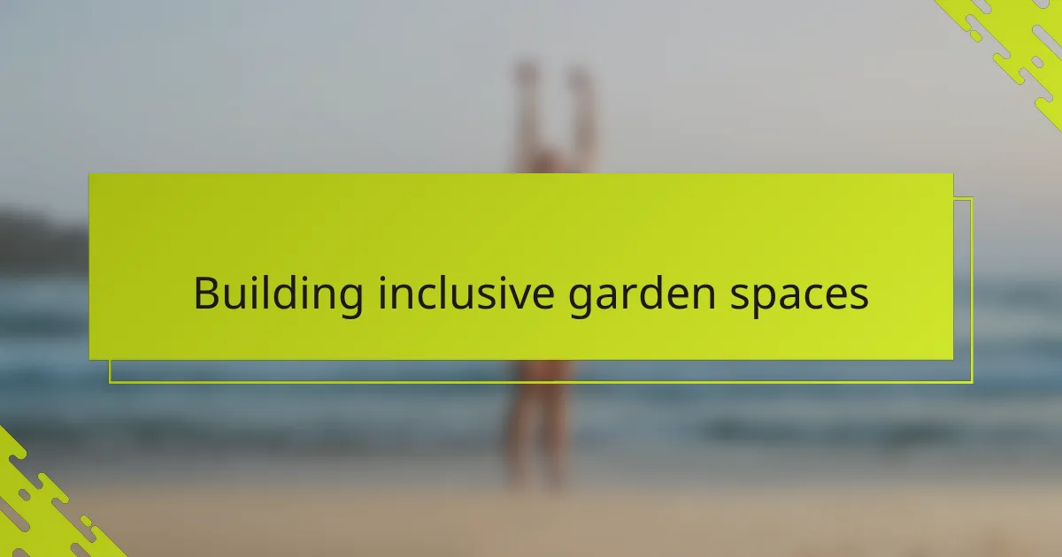Building inclusive garden spaces
