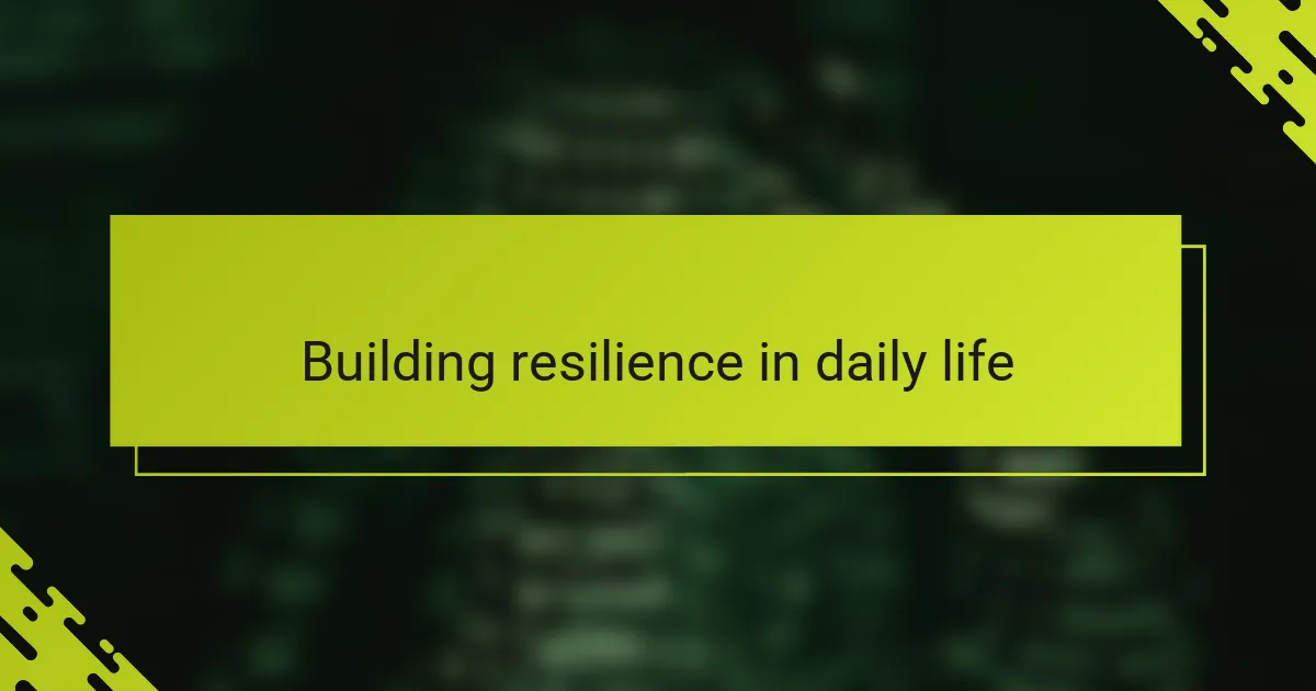 Building resilience in daily life