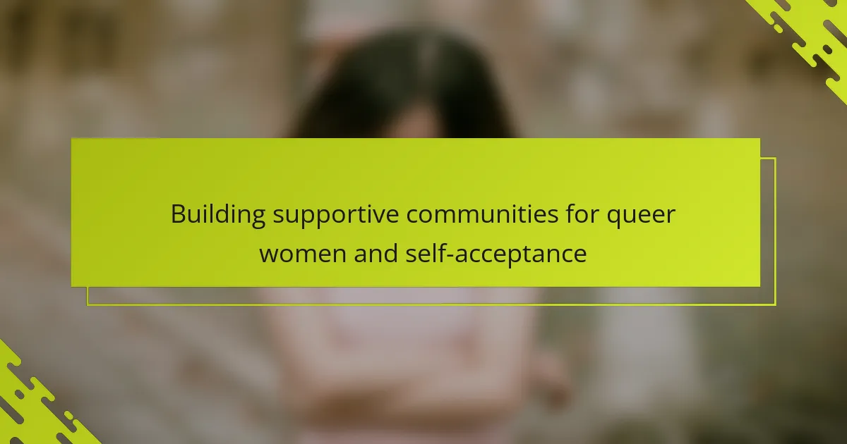 Building supportive communities for queer women and self-acceptance