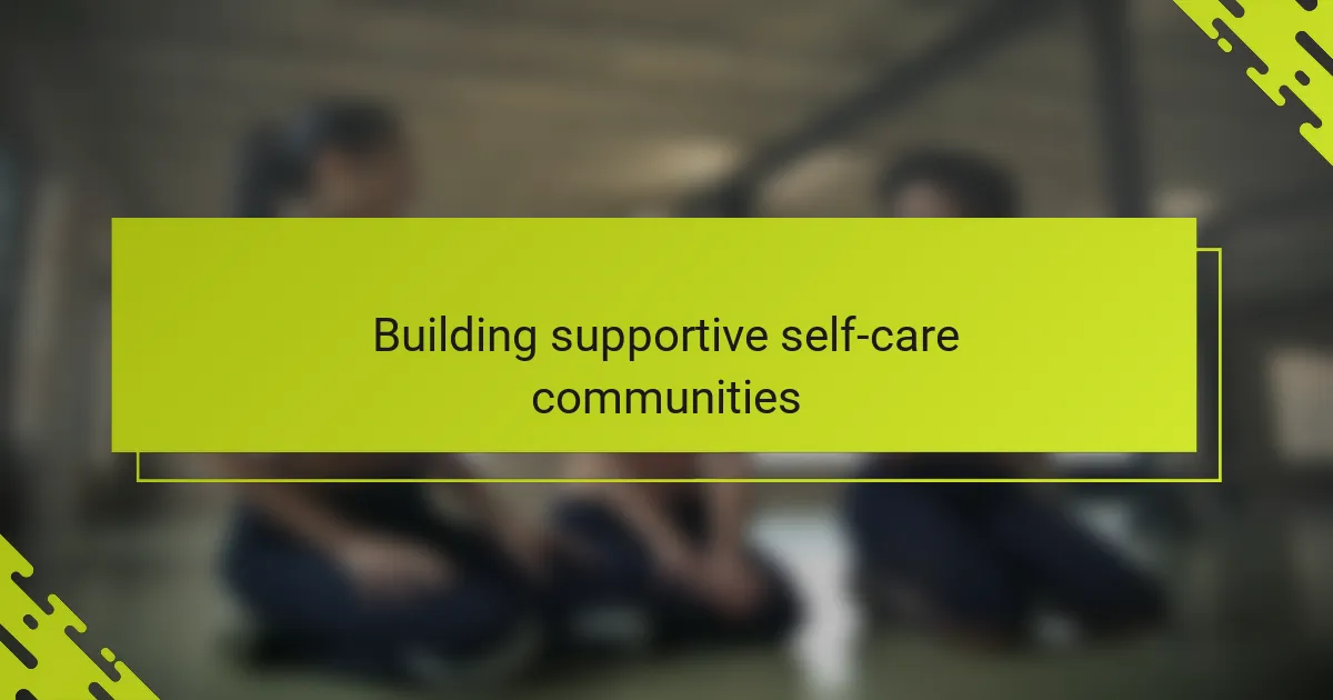 Building supportive self-care communities