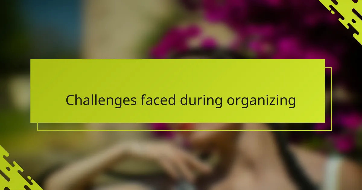 Challenges faced during organizing