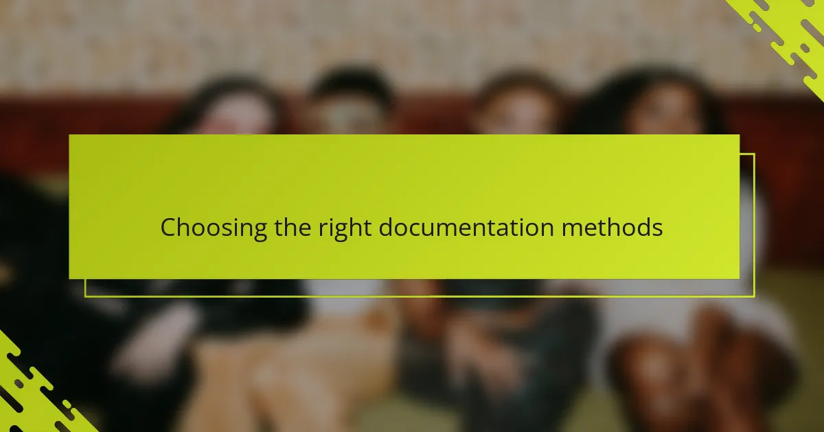 Choosing the right documentation methods