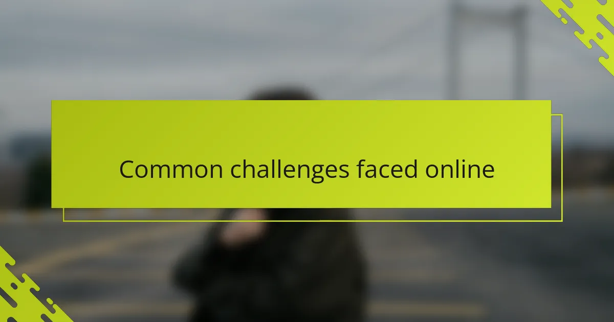 Common challenges faced online