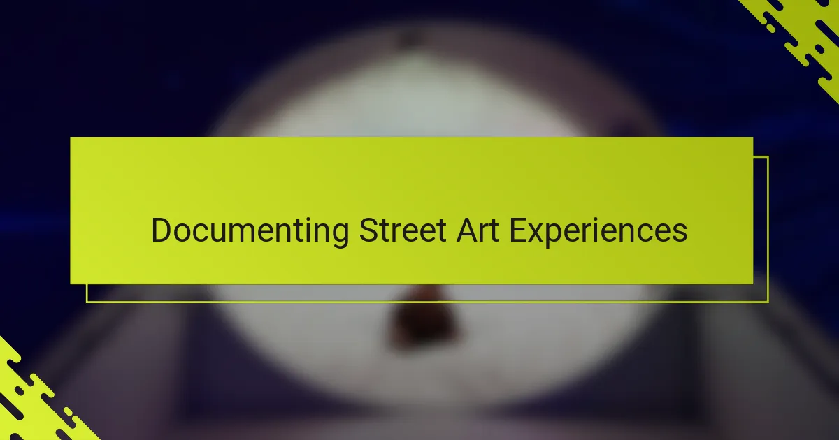 Documenting Street Art Experiences