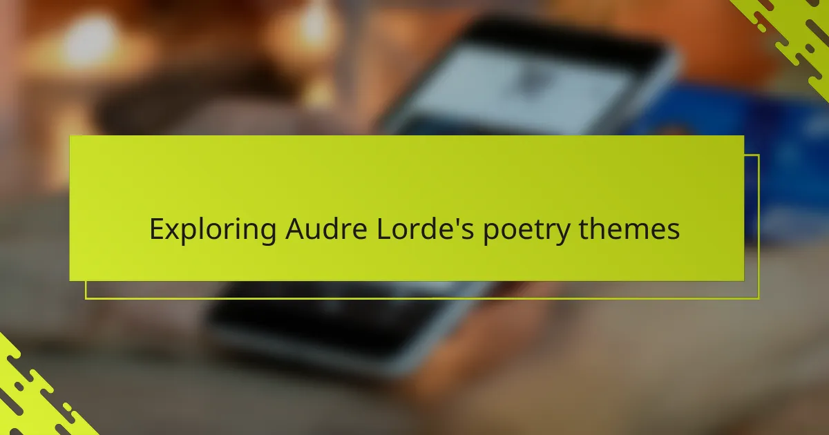 Exploring Audre Lorde's poetry themes