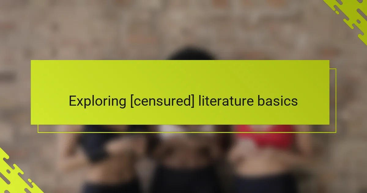 Exploring [censured] literature basics