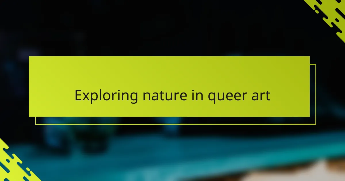 Exploring nature in queer art