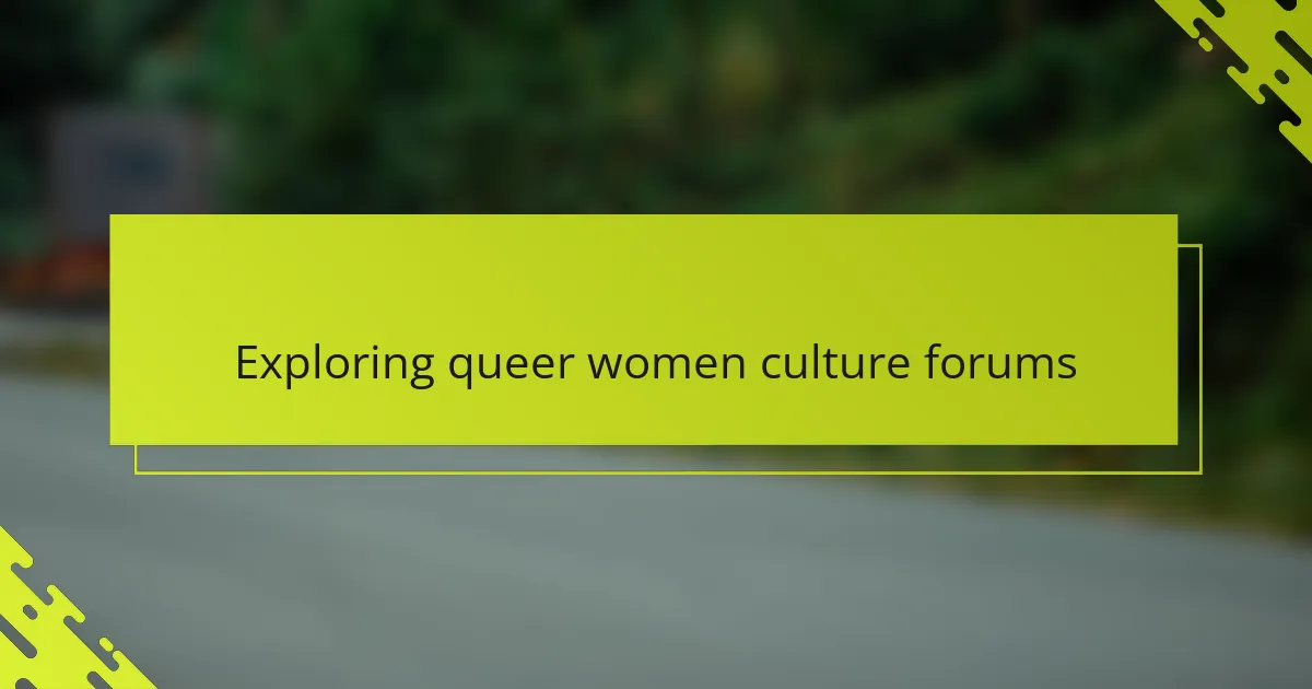 Exploring queer women culture forums