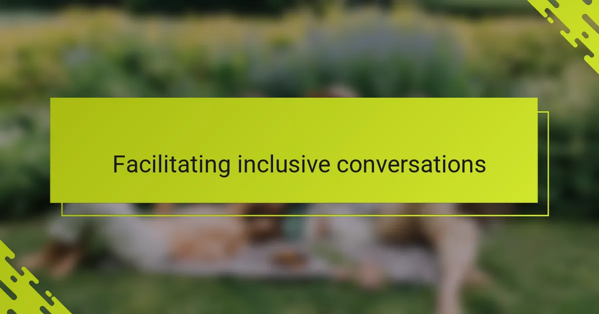 Facilitating inclusive conversations