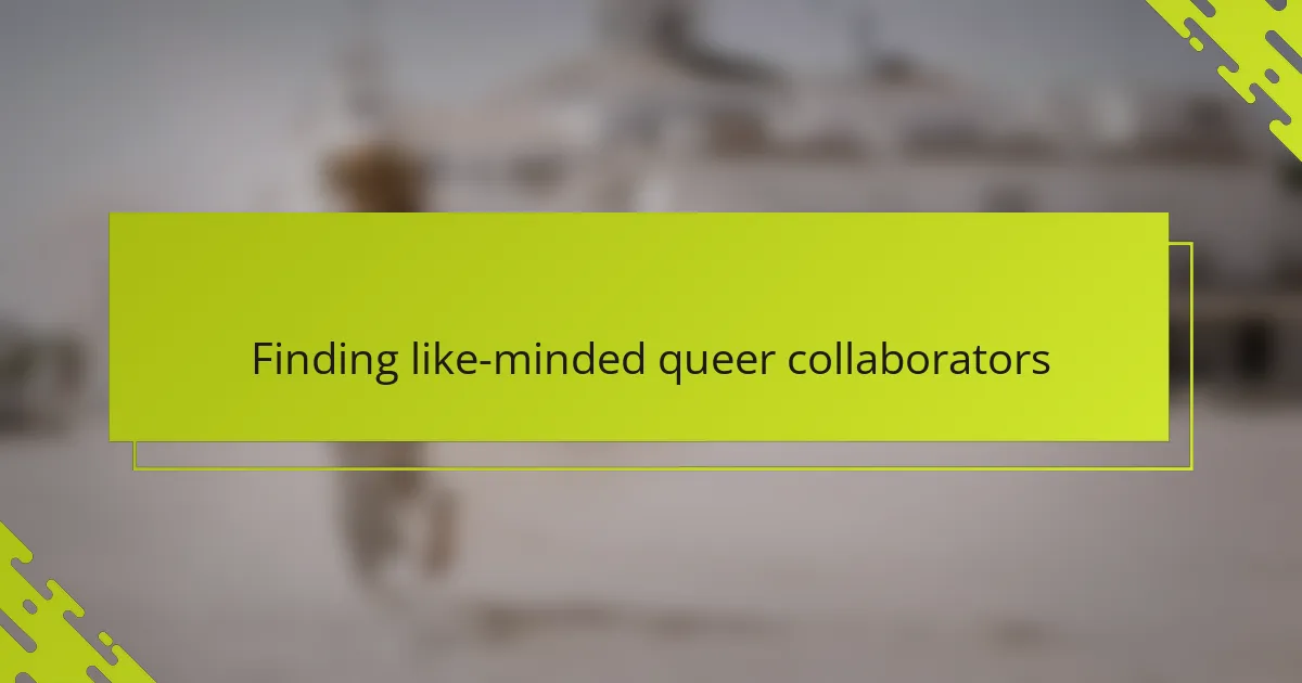Finding like-minded queer collaborators