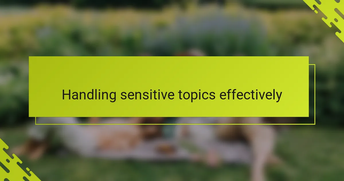 Handling sensitive topics effectively