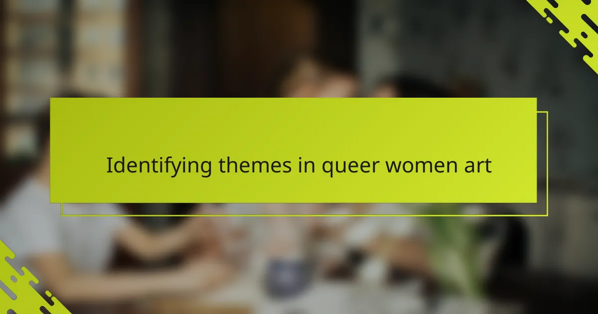 Identifying themes in queer women art