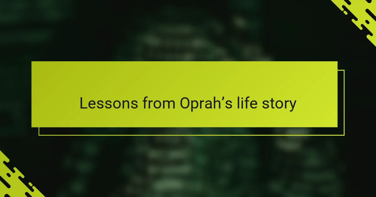 Lessons from Oprah’s life story