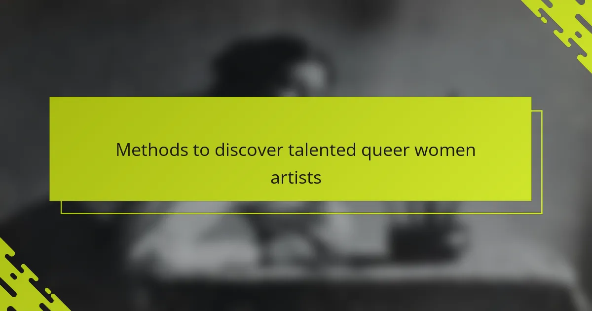 Methods to discover talented queer women artists