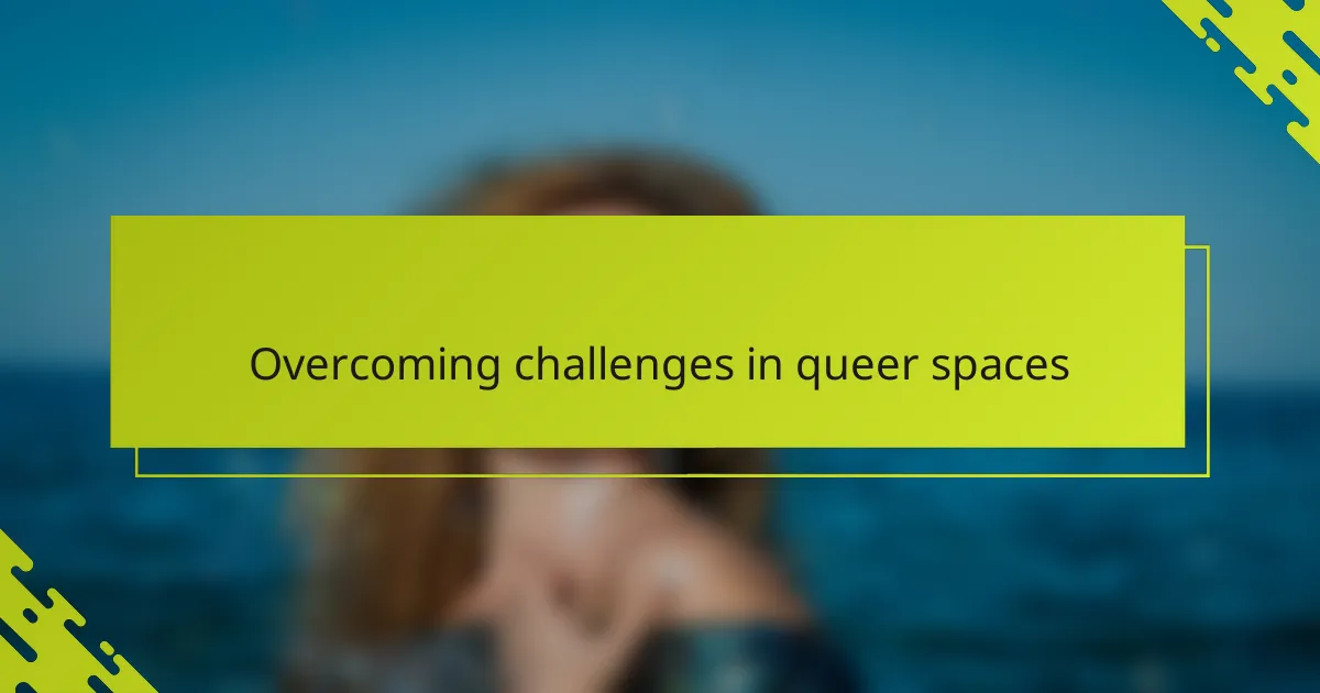 Overcoming challenges in queer spaces