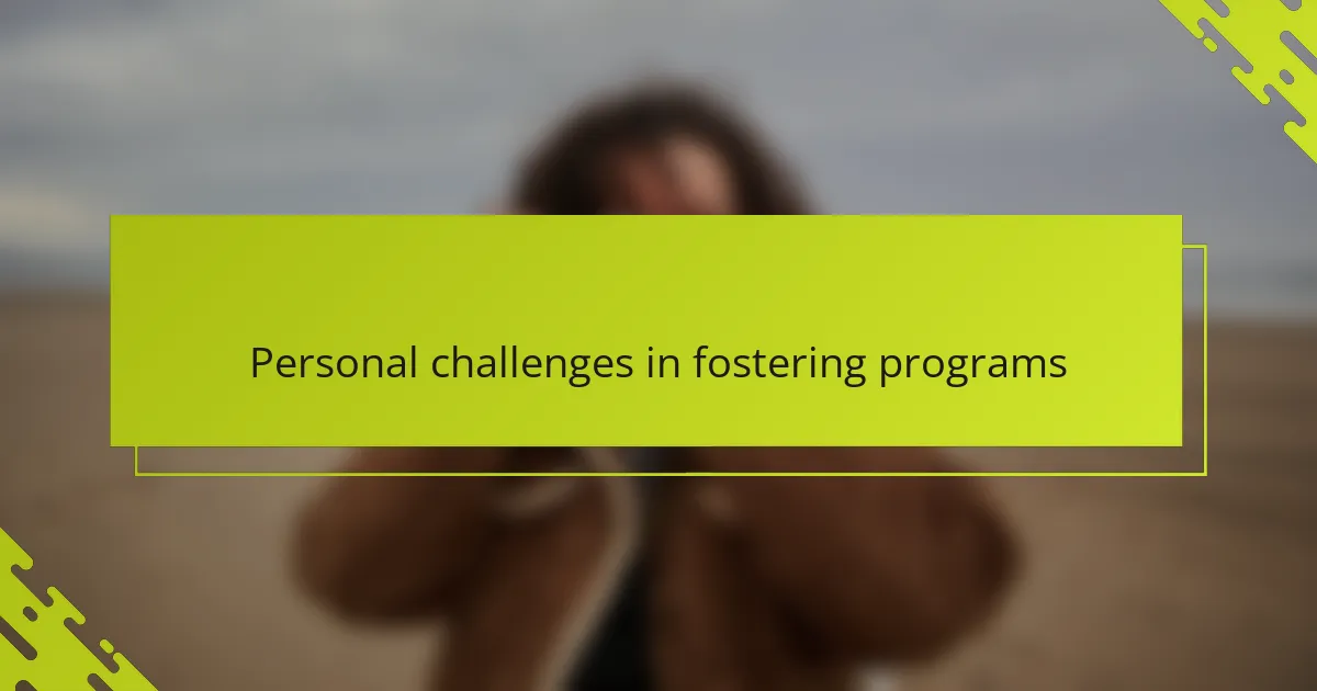 Personal challenges in fostering programs