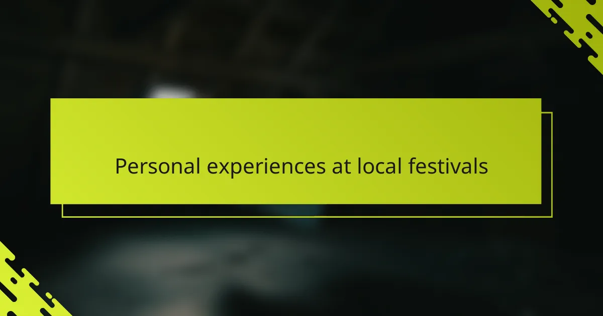 Personal experiences at local festivals