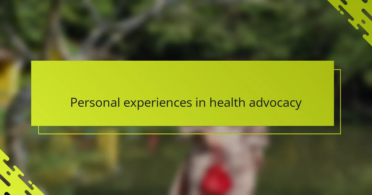 Personal experiences in health advocacy