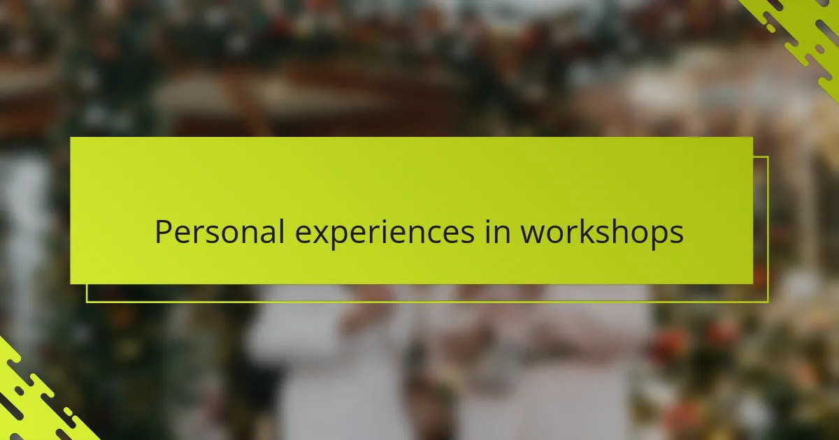 Personal experiences in workshops