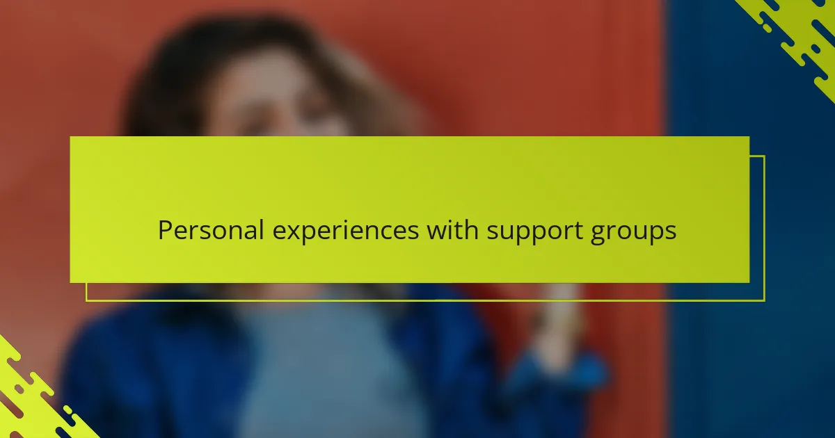 Personal experiences with support groups