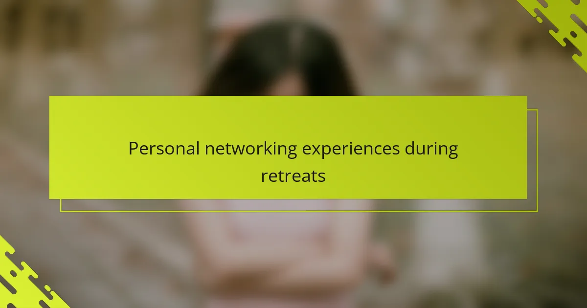 Personal networking experiences during retreats