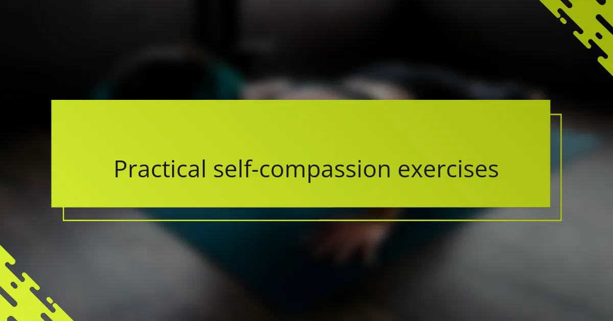 Practical self-compassion exercises