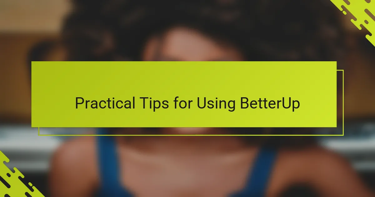 Practical Tips for Using BetterUp
