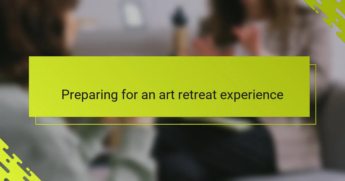 Preparing for an art retreat experience
