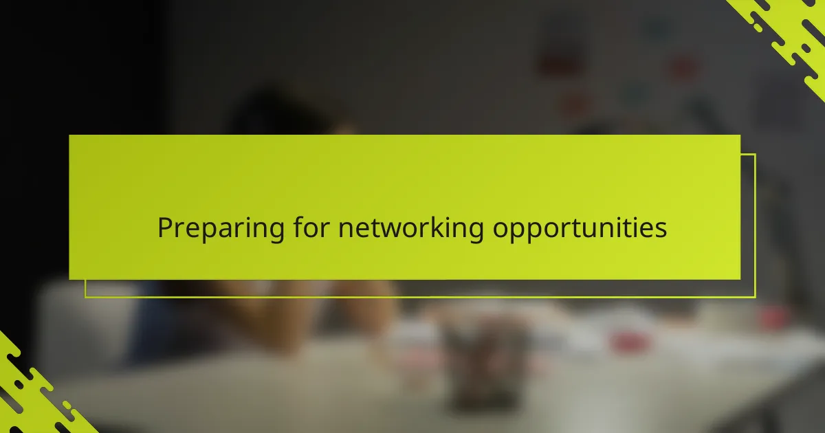 Preparing for networking opportunities