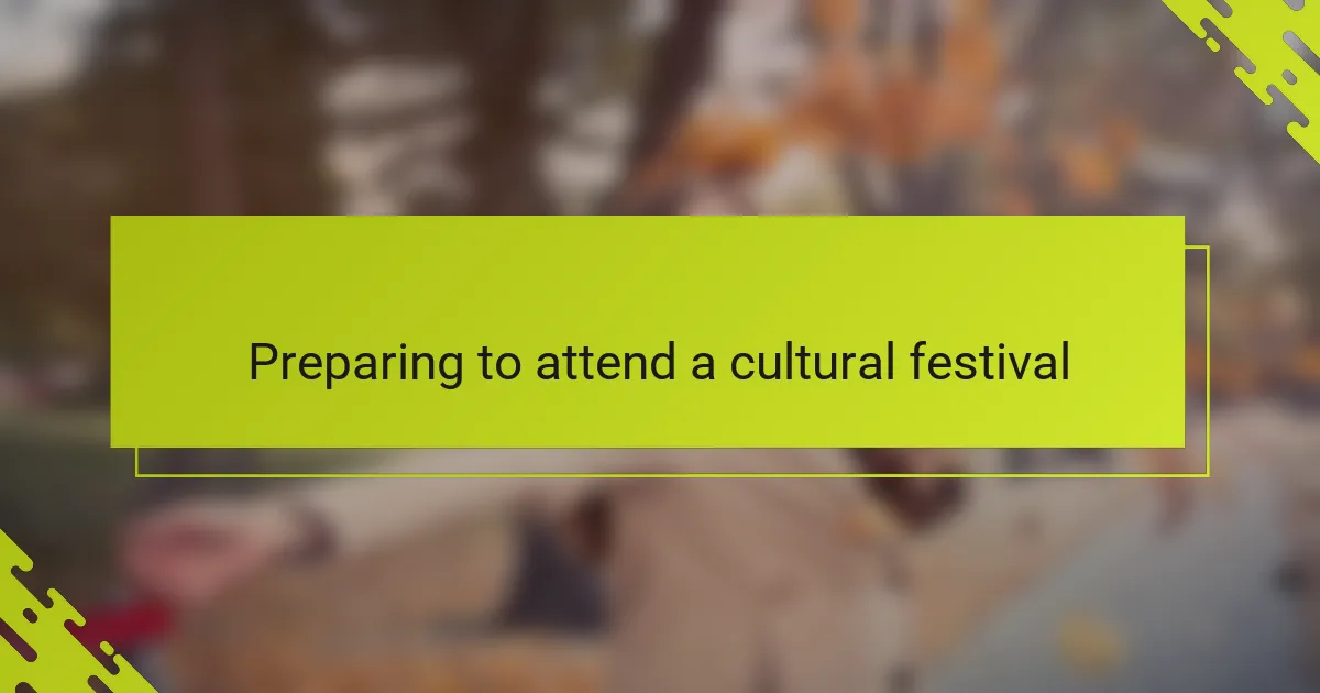 Preparing to attend a cultural festival