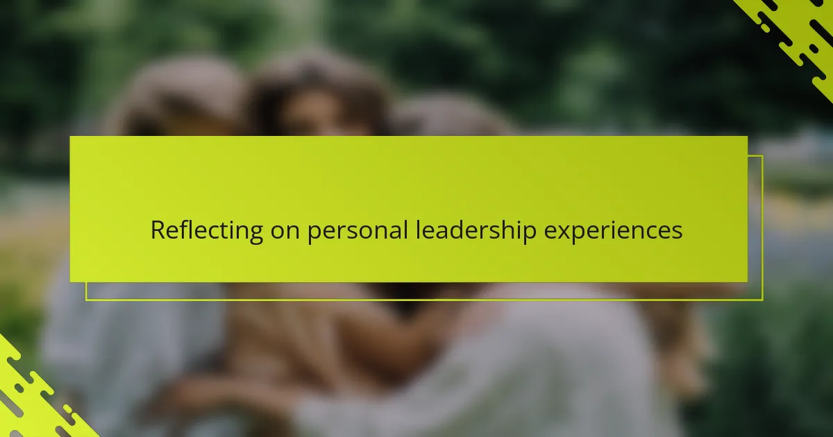 Reflecting on personal leadership experiences