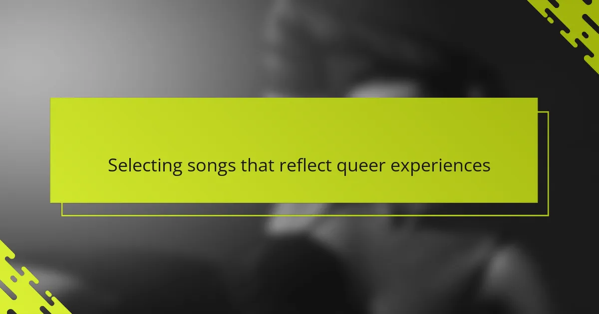 Selecting songs that reflect queer experiences