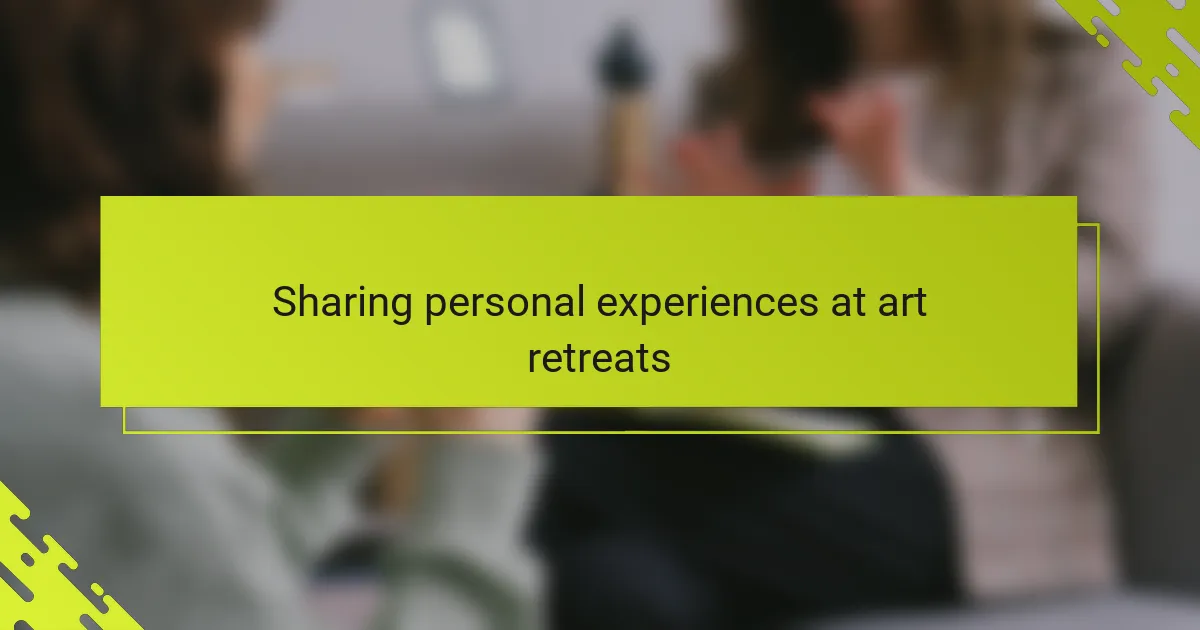 Sharing personal experiences at art retreats