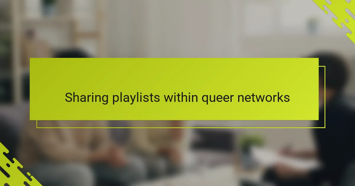 Sharing playlists within queer networks