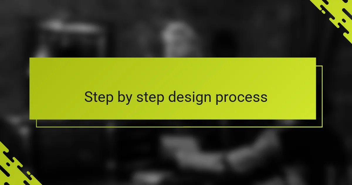 Step by step design process