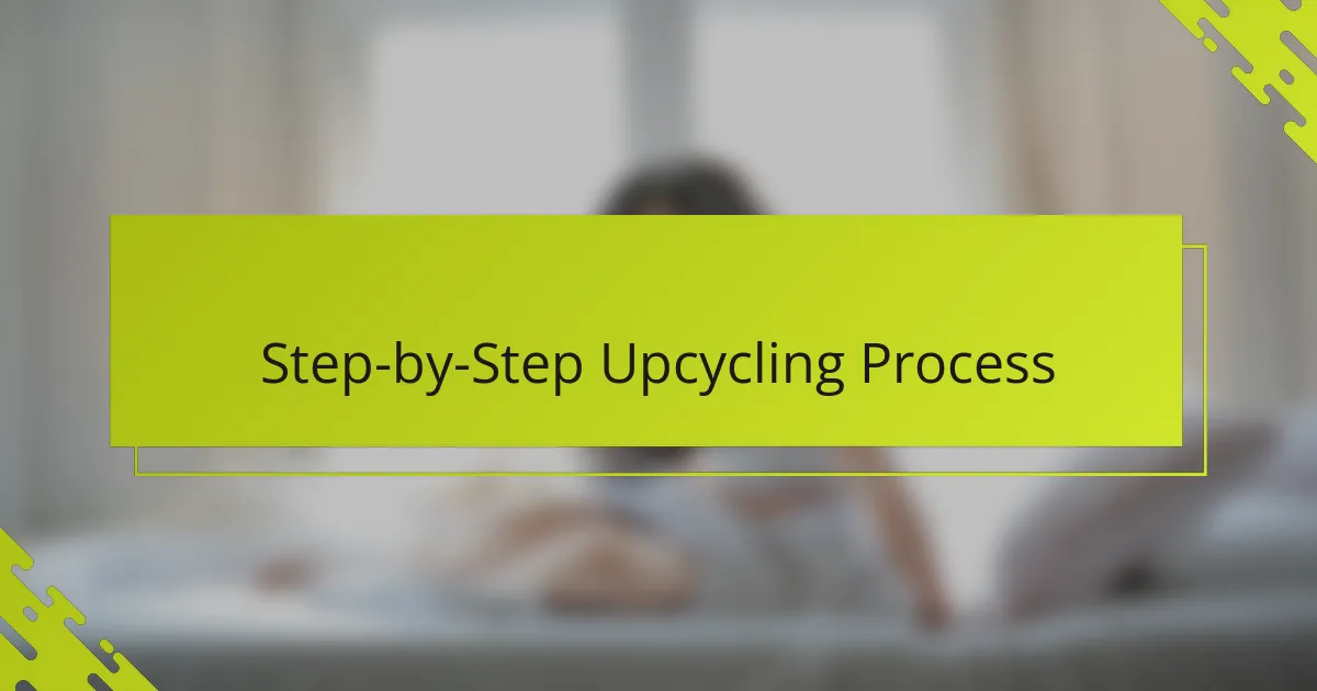 Step-by-Step Upcycling Process
