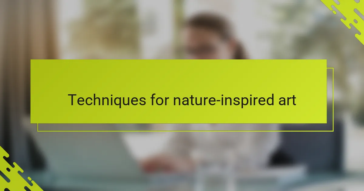 Techniques for nature-inspired art