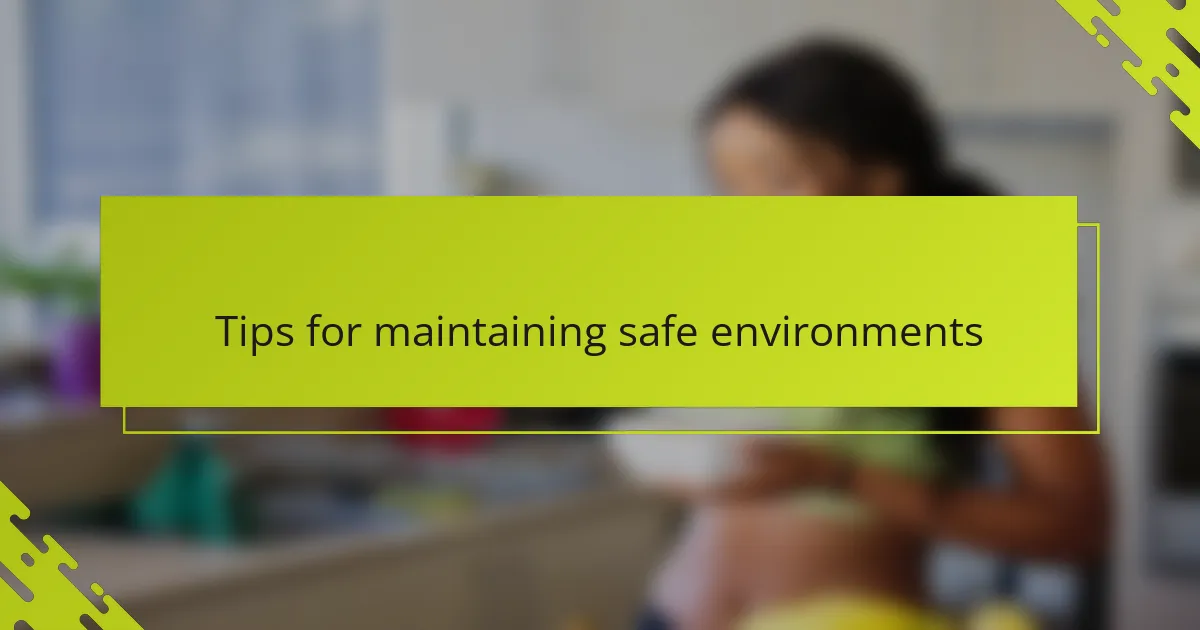 Tips for maintaining safe environments