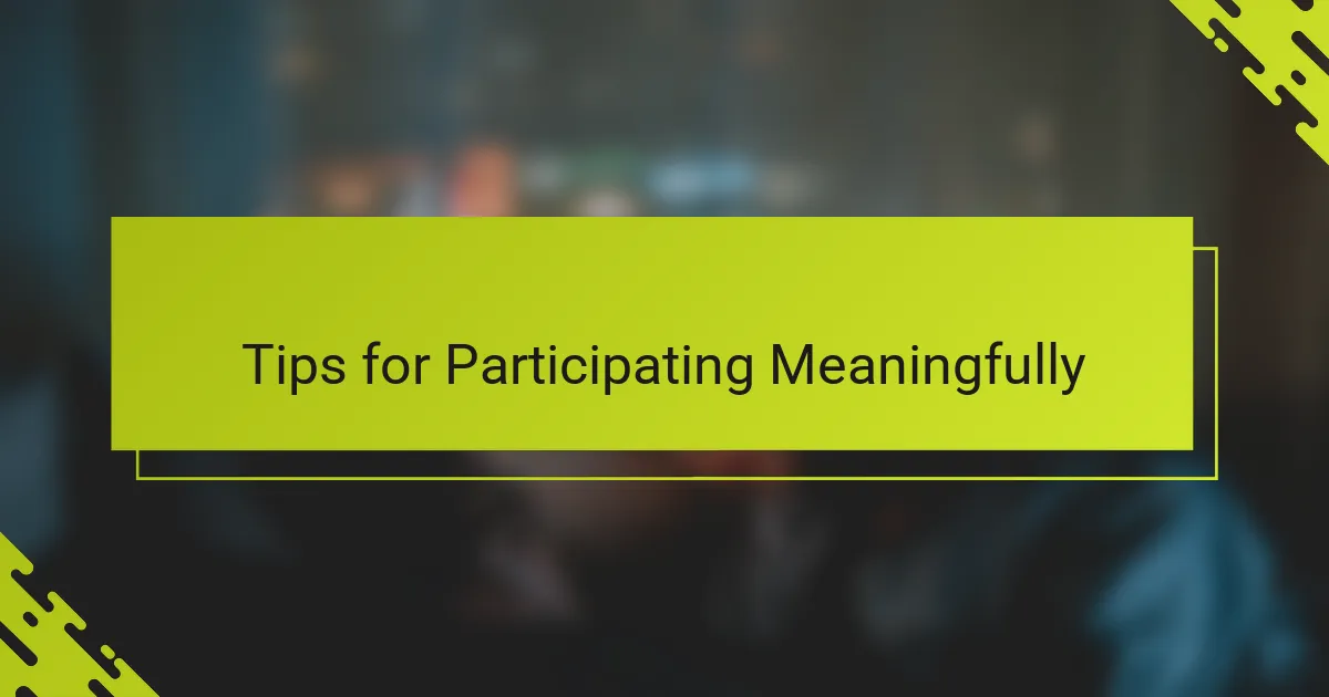 Tips for Participating Meaningfully