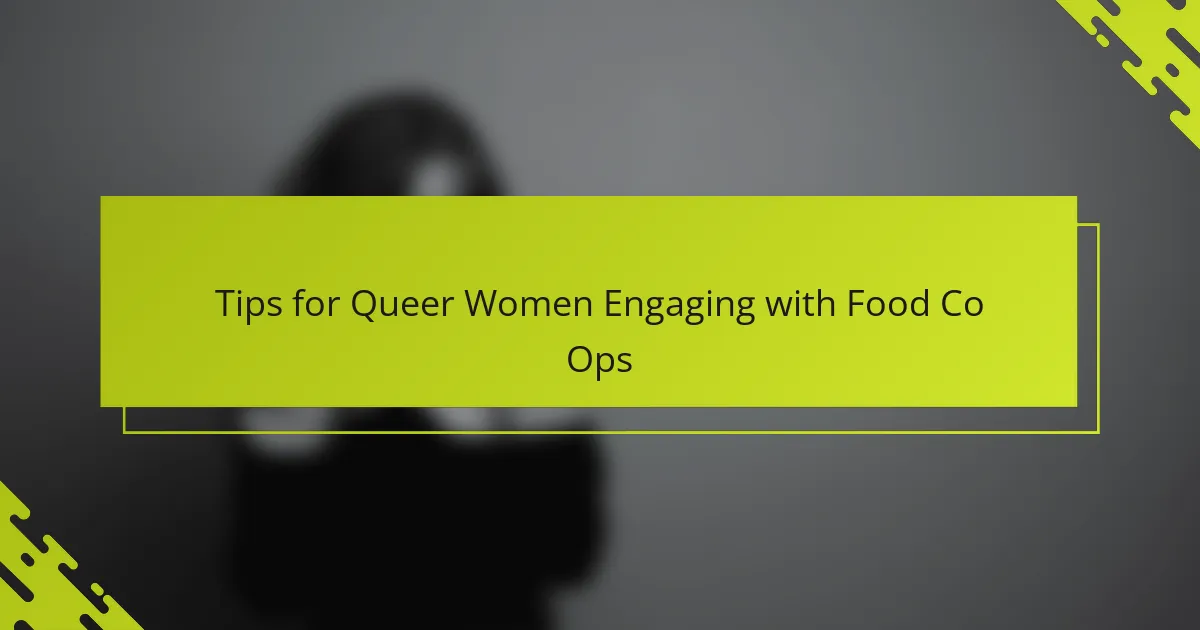 Tips for Queer Women Engaging with Food Co Ops
