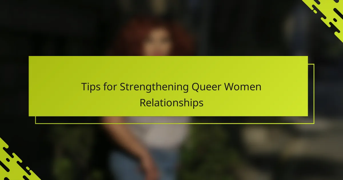 Tips for Strengthening Queer Women Relationships