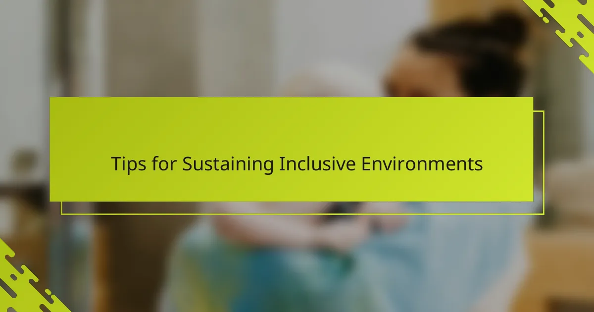 Tips for Sustaining Inclusive Environments