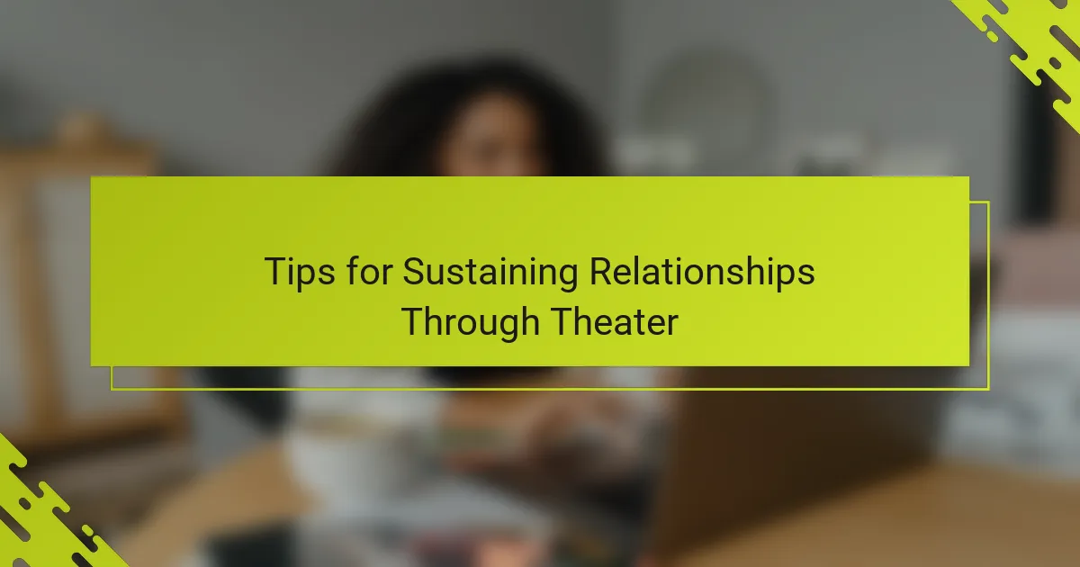 Tips for Sustaining Relationships Through Theater