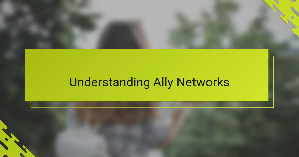 Understanding Ally Networks