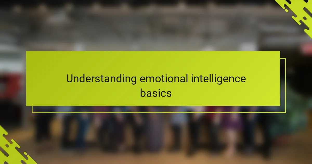 Understanding emotional intelligence basics